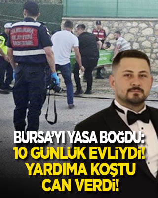 Bursa’yı yasa boğdu: 10 günlük evli genç tanımadığı birine yardıma koşarken can verdi