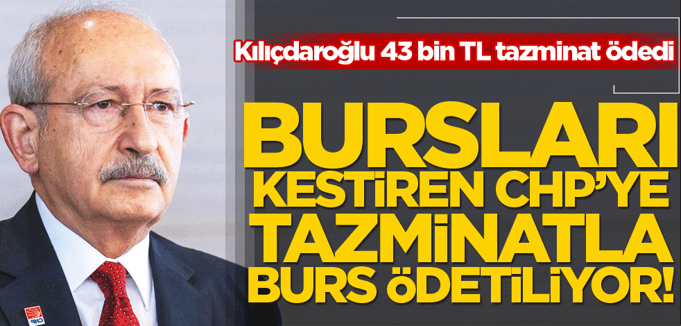 Bursları kestiren CHP’ye tazminatla burs ödetiliyor!