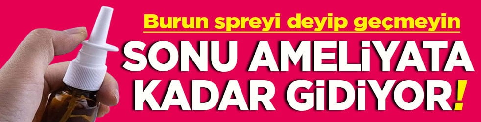 Burun spreyi deyip geçmeyin Sonu ameliyata kadar gidiyor
