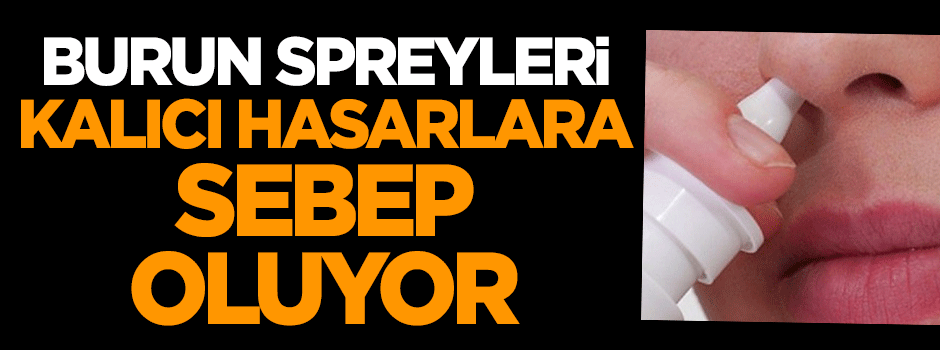 Burun spreyleri kalıcı hasarlara sebep oluyor