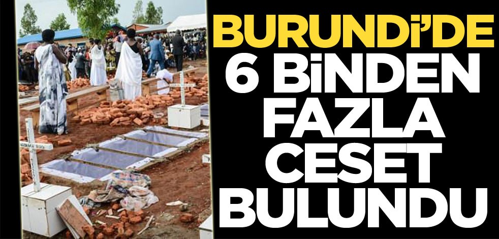 Burundi’de 6 toplu mezarda 6 binden fazla ceset bulundu
