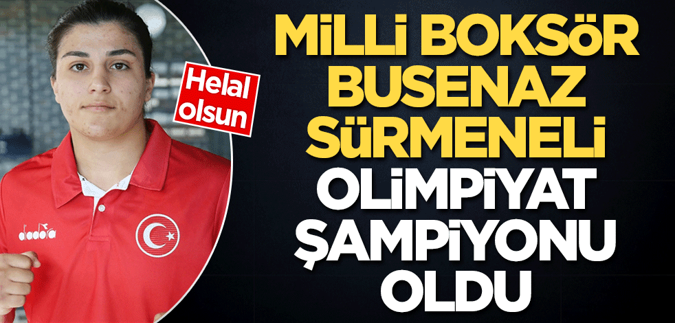 Busenaz Sürmeneli olimpiyat şampiyonu oldu
