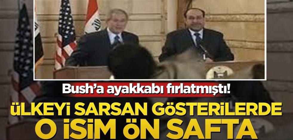 Bush'a ayakkabı fırlatmıştı! Ülkeyi sarsan gösterilerde o isim ön safta