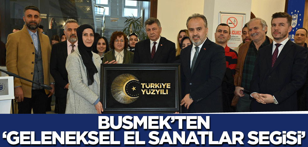 BUSMEK’ten ‘Geleneksel El Sanatları Sergisi’