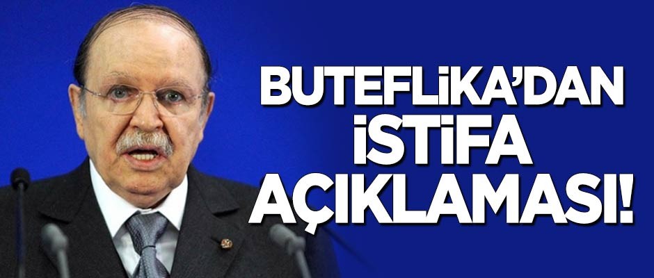 Buteflika'dan 'istifa' açıklaması