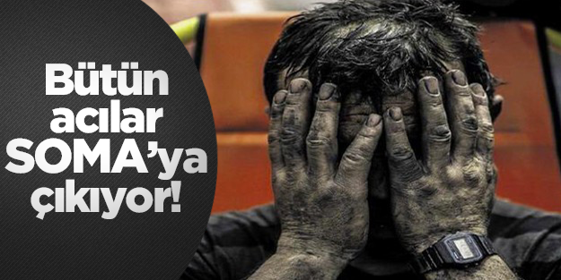 BÜTÜN ACILAR SOMA’YA ÇIKIYORMUŞ