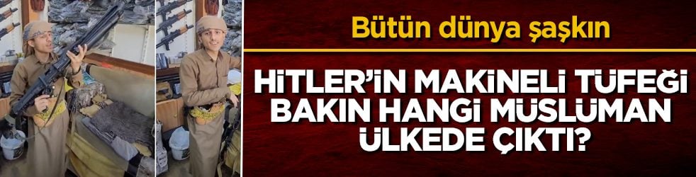 Bütün dünya şaşkın! Hitler’in makineli tüfeği bakın hangi Müslüman ülkede çıktı?