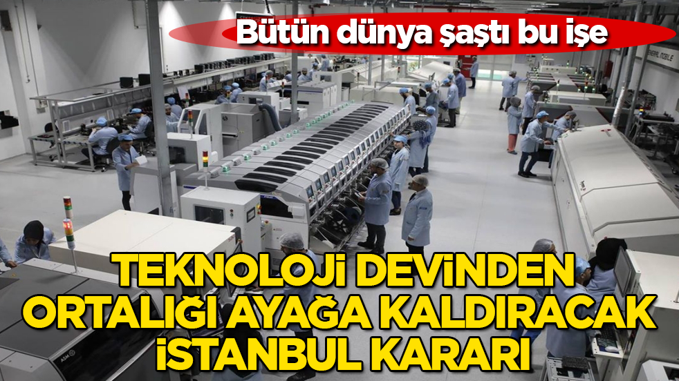 Bütün dünya şaştı bu işe! Teknoloji devinden, ortalığı ayağa kaldıracak İstanbul kararı