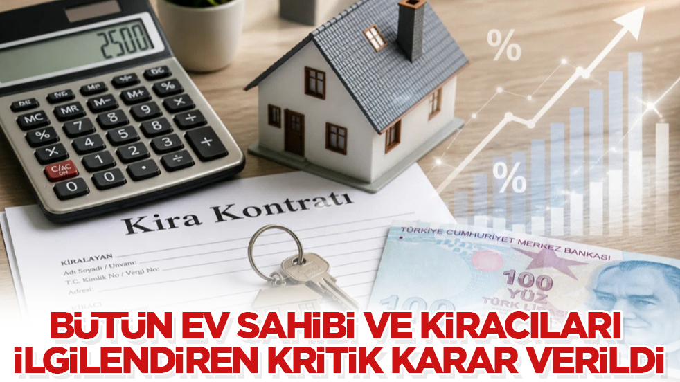 Bütün ev sahibi ve kiracıları ilgilendiriyor! Kritik karar verildi