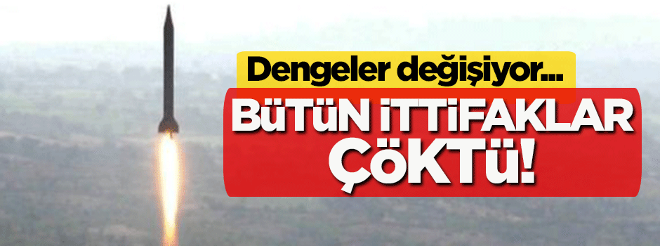 Bütün ittifaklar çöktü! Dengeler değişiyor...