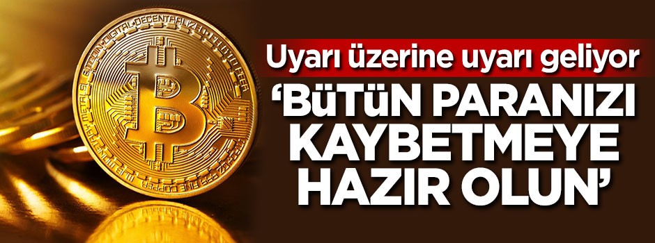 'Bütün paranızı kaybetmeye hazır olun'