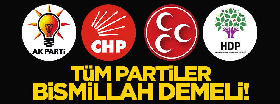 Bütün partiler 'Bismillah' demeli