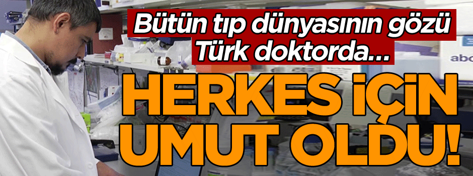 Bütün tıp dünyasının gözü Türk doktorda… Herkes için umut oldu!