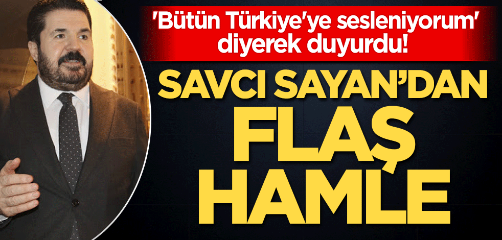 'Bütün Türkiye'ye sesleniyorum' diyerek duyurdu! Savcı Sayan'dan flaş hamle