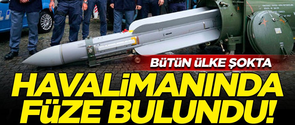 Bütün ülke şokta! Havalimanının hangarında füze bulundu