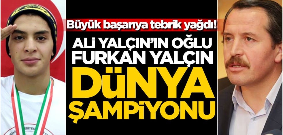 Büyük başarıya tebrik yağdı! Ali Yalçın’ın oğlu Furkan Yalçın dünya şampiyonu