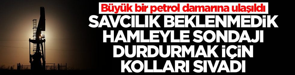 Büyük bir petrol damarına ulaşıldı: Savcılık beklenmedik hamleyle sondajı durdurmak için kolları sıvadı