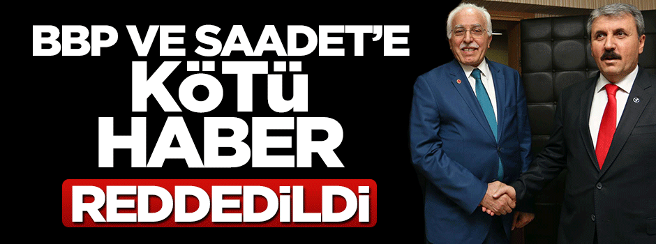Büyük Birlik Partisi ve Saadet Partisi'ne ret