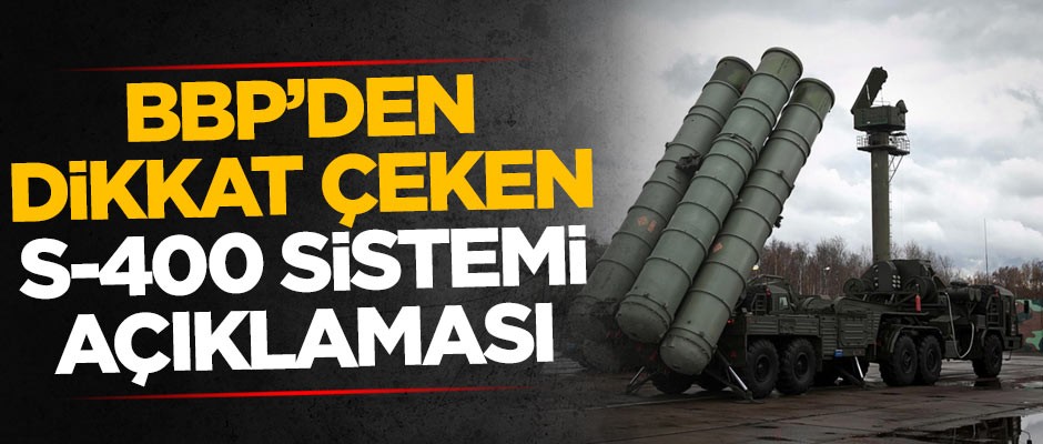 Büyük Birlik Partisi'nden dikkat çeken 'S-400' çıkışı