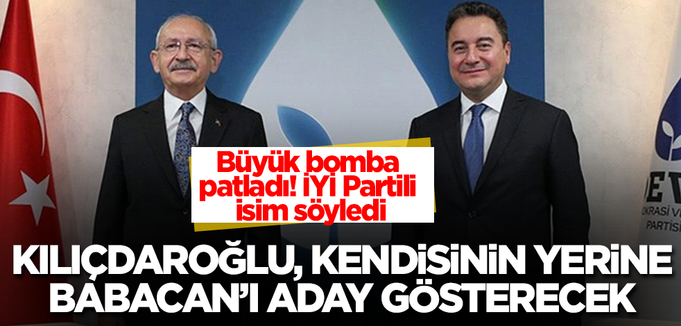 Büyük bomba patladı! İYİ Partili isim söyledi! Kılıçdaroğlu, kendisinin yerine Babacan'ı aday gösterecek