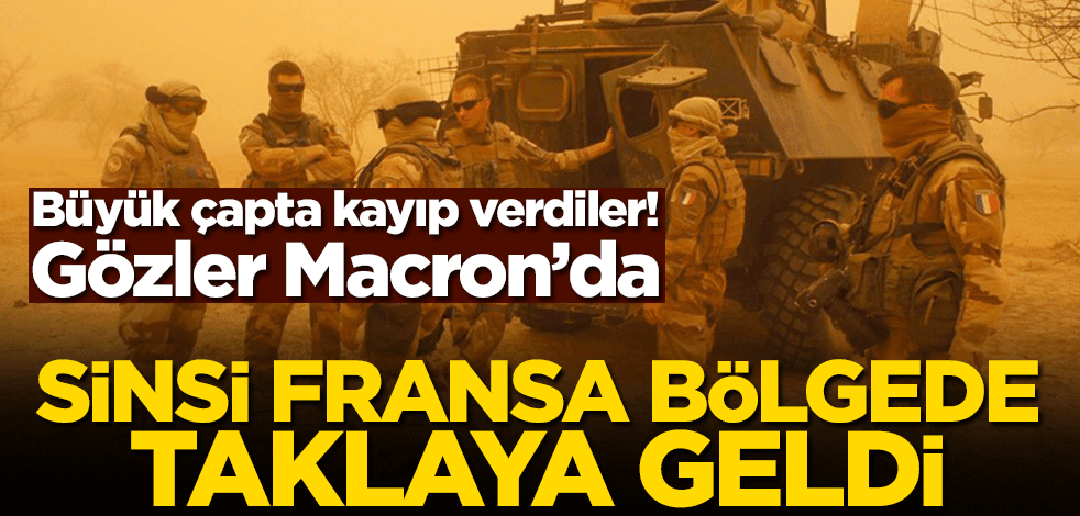 Büyük çapta kayıp verdiler! Gözler Macron’da… Sinsi Fransa bölgede taklaya geldi