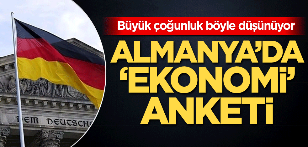 Büyük çoğunluk böyle düşünüyor! Almanya'da 'ekonomi' anketi
