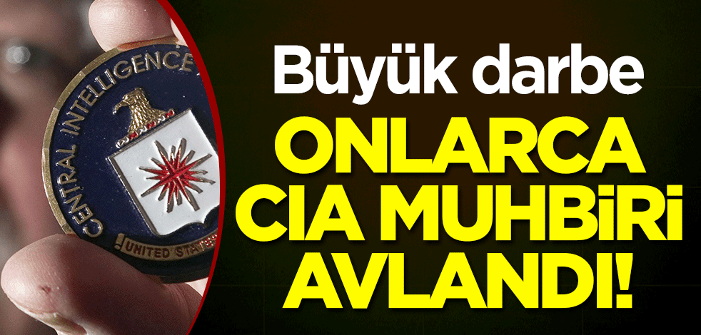Büyük darbe: Onlarca CIA muhbiri avlandı!