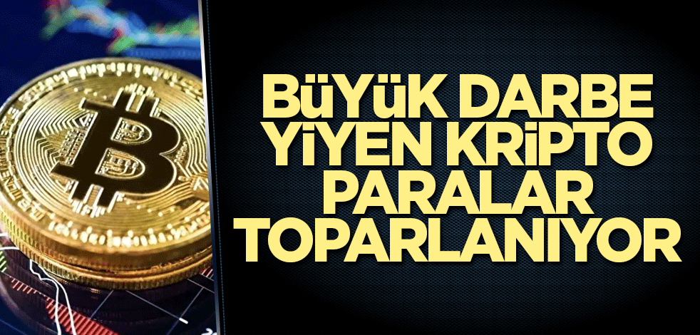 Büyük darbe yiyen kripto paralar toparlanıyor