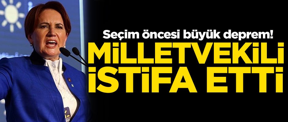 Büyük deprem! İYİ Parti milletvekili istifa etti