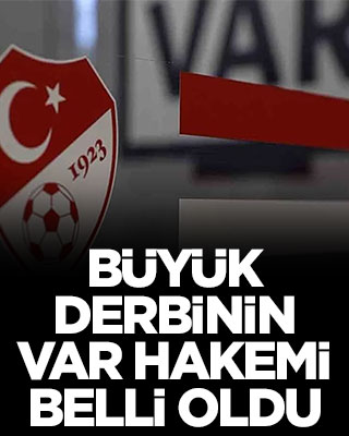 Büyük derbinin VAR hakemi belli oldu
