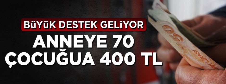 Büyük destek geliyor! Annelere 70, çocuklara 400 TL