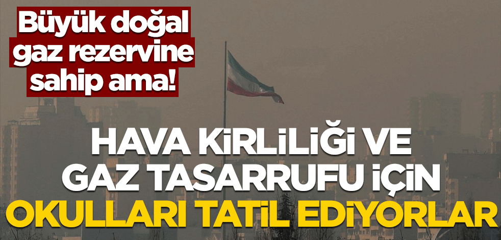 Büyük doğal gaz rezervine sahip ama! Hava kirliliği ve gaz tasarrufu için okulları tatil ediyorlar
