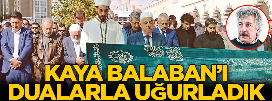 Büyük Doğu’nun öncülerinden Kaya Balaban: Allah için yaptığımız hiçbir şeyde canımız acımadı