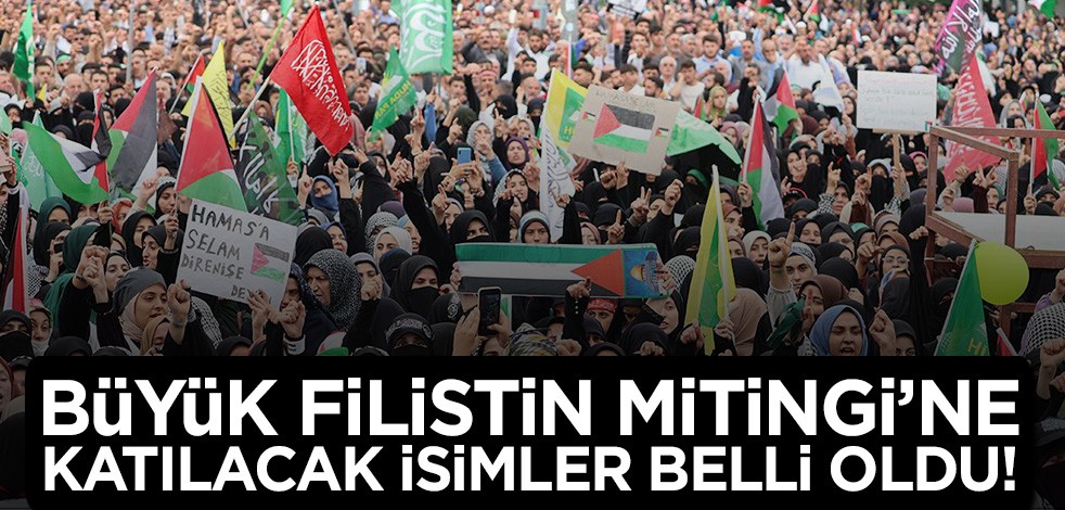 Büyük Filistin Mitingi'ne katılacak isimler belli oldu!