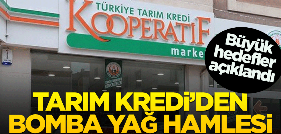 Büyük hedefler açıklandı! Tarım Kredi’den bomba yağ hamlesi