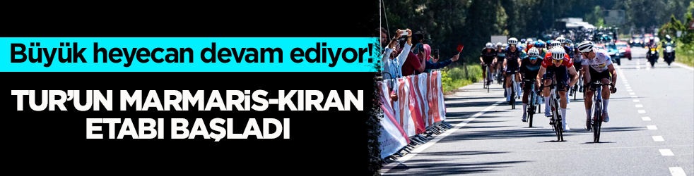 Büyük heyecan devam ediyor! TUR’un Marmaris-Kıran etabı başladı