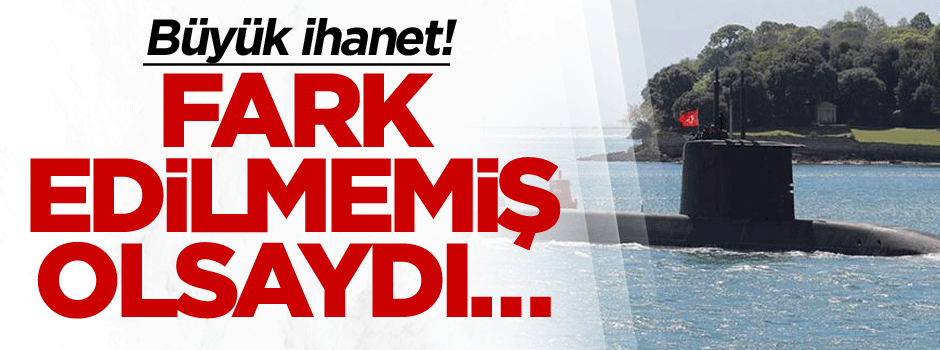 Büyük ihanet! Fark edilmemiş olsaydı…