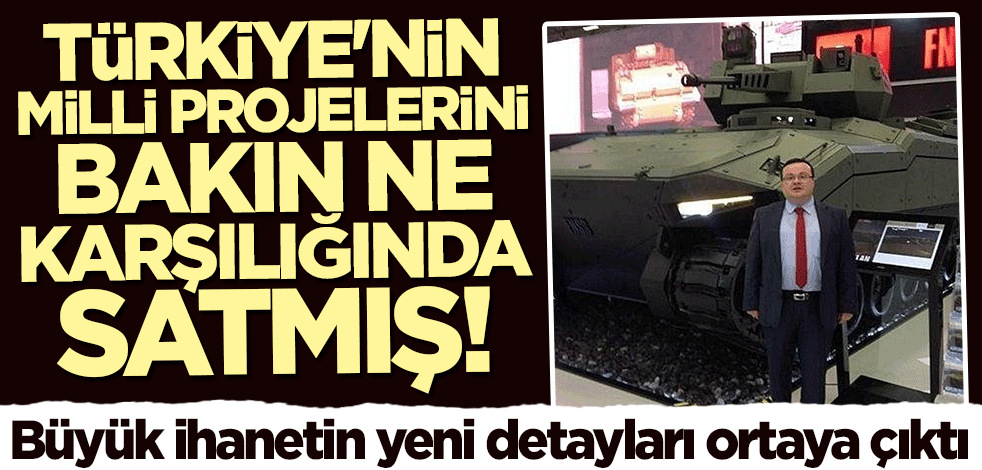 Büyük ihanet ortaya çıktı... Türkiye'nin milli projelerini bakın ne karşılığında satmış!