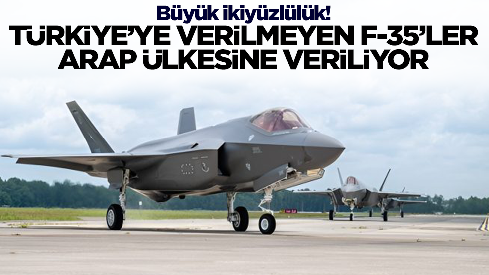 Büyük ikiyüzlülük: Türkiye'ye verilmeyen F-35'ler Arap ülkesine veriliyor