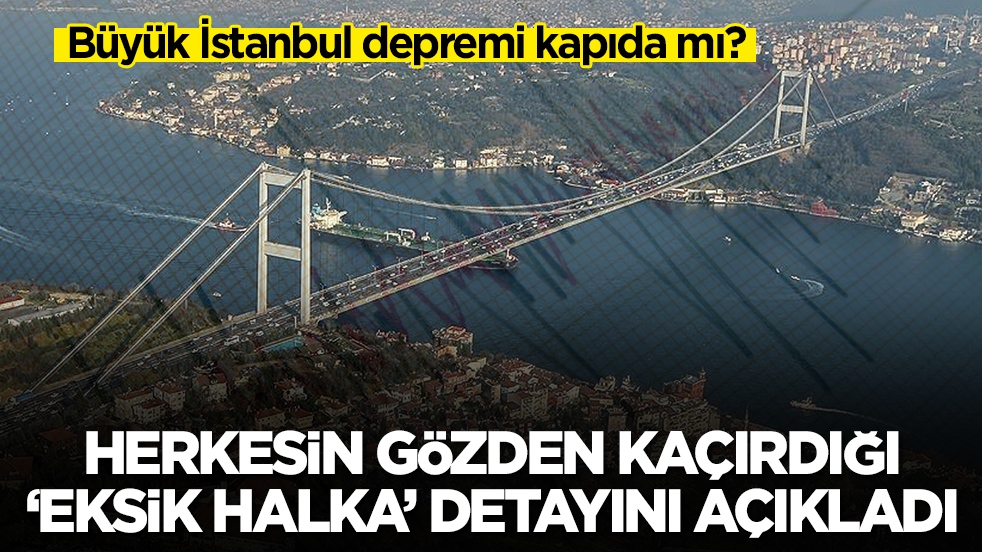 Büyük İstanbul depremi kapıda mı? Herkesin gözden kaçırdığı şok eden 'eksik halka'yı açıkladı