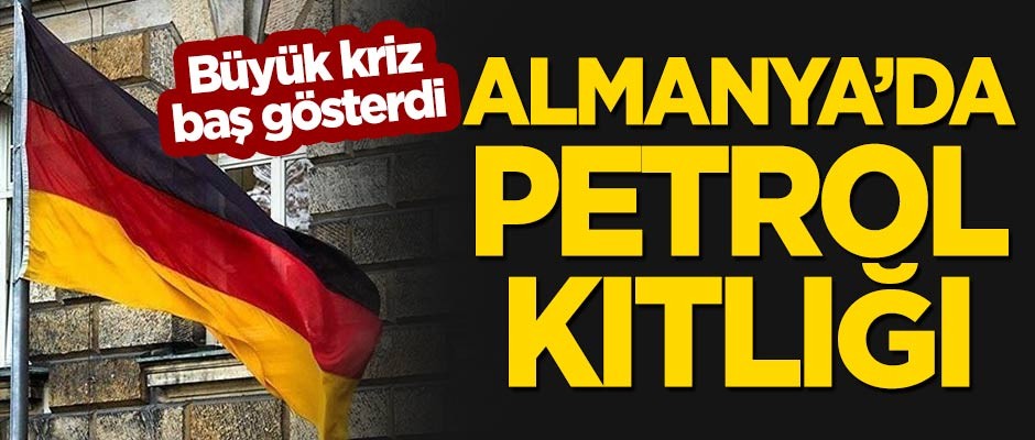 Büyük kriz: Almanya'da 'petrol' kıtlığı!