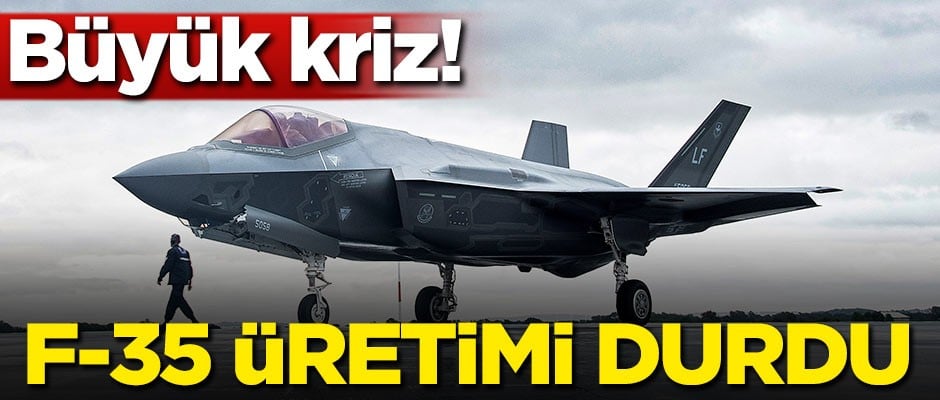 Büyük kriz! F-35 üretimi durdu