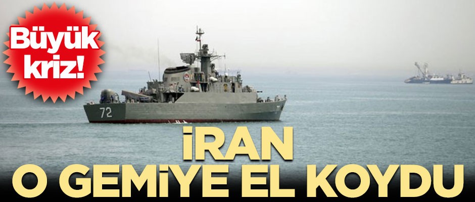 Büyük kriz! İran o gemiye el koydu