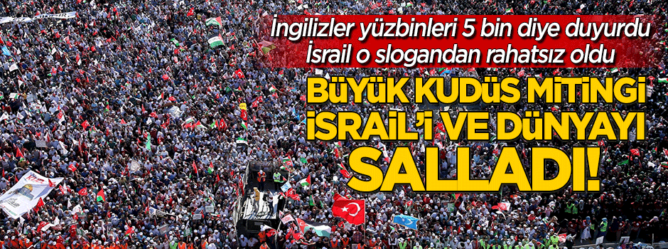 Büyük Kudüs Mitingi, İsrail'i ve dünyayı salladı!