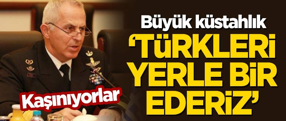 Büyük küstahlık: Türkleri yerle bir ederiz
