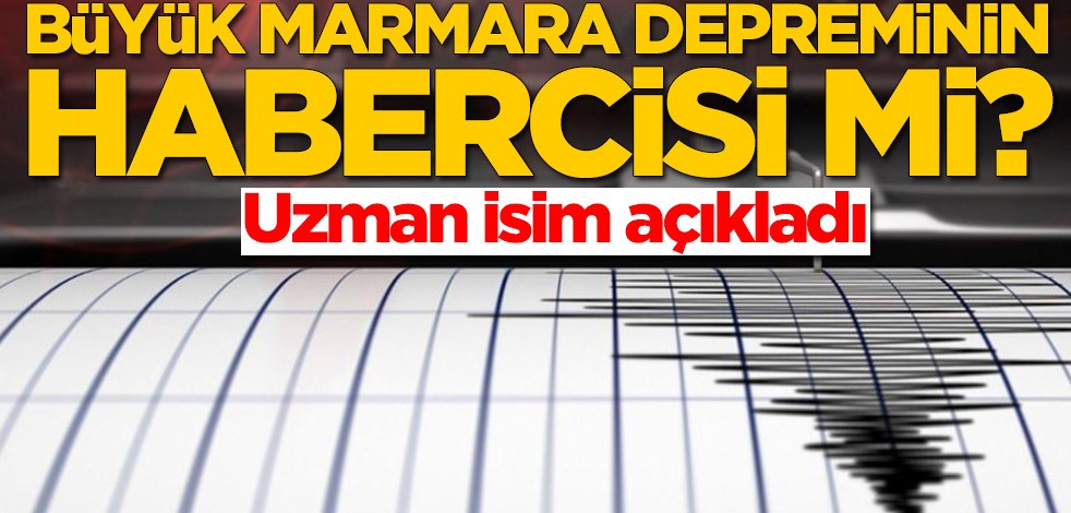 Büyük Marmara depreminin habercisi mi? Uzman isim açıkladı