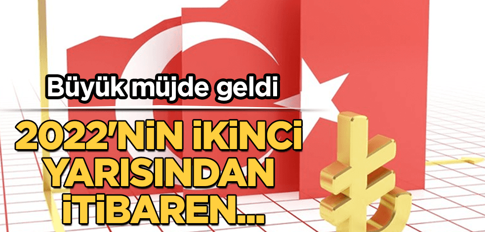 Büyük müjde! 2022'nin ikinci yarısından itibaren...