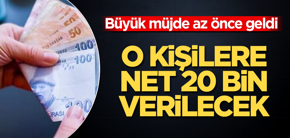 Büyük müjde az önce geldi! O kişilere net 20 bin lira verilecek