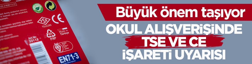 Büyük önem taşıyor! Okul alışverişinde TSE ve CE işareti uyarısı