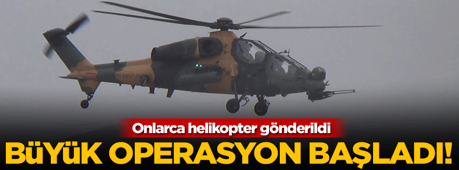 Büyük operasyon başladı!